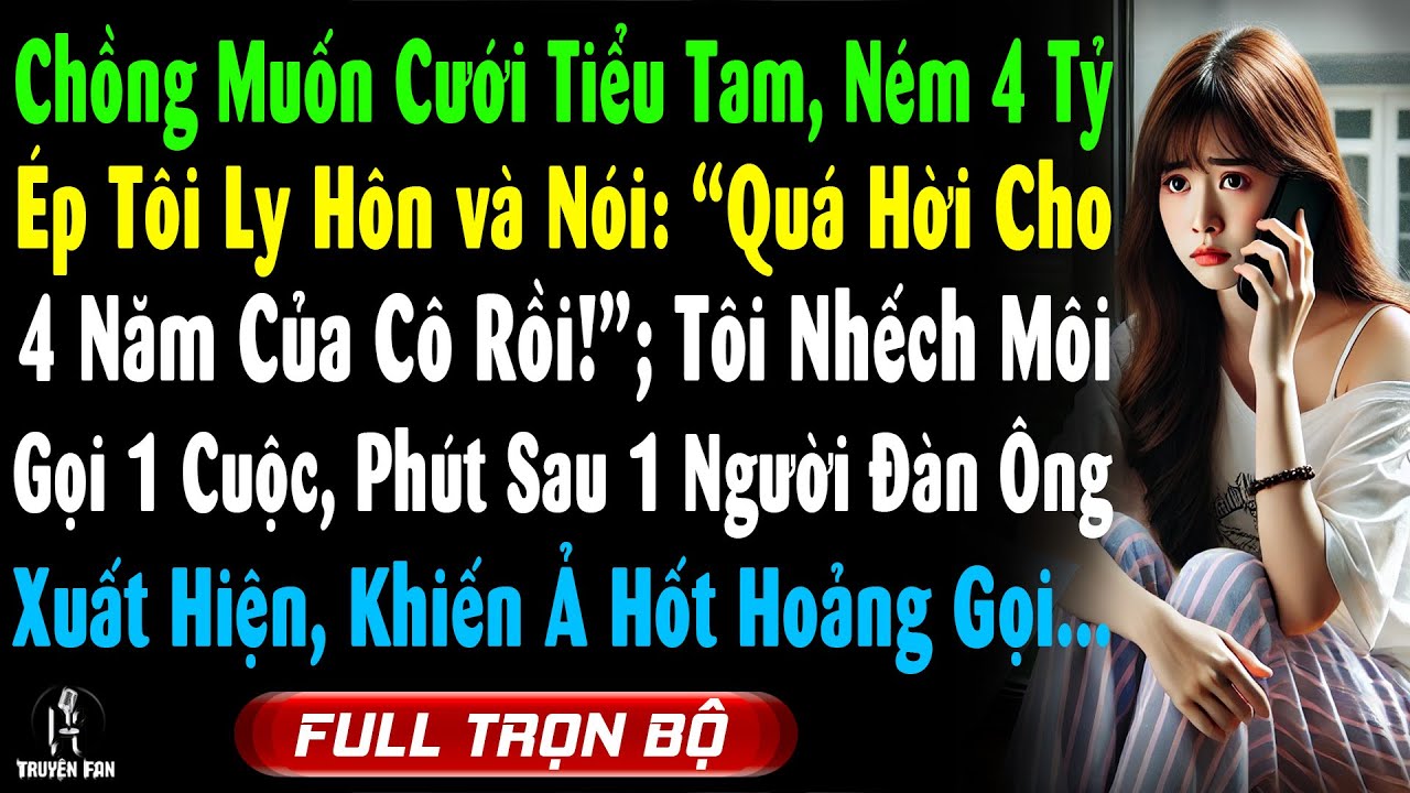 Chồng Muốn Cưới Tiểu Tam, Ném 4 Tỷ Ép Tôi Ly Hôn: “Quá Hời Cho 4 Năm Của Cô Rồi!”, Tôi Nhếch Môi Gọi