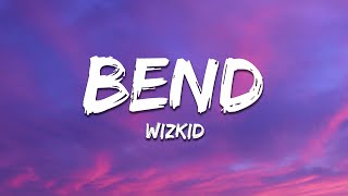 Wizkid - Bend (Lyrics)