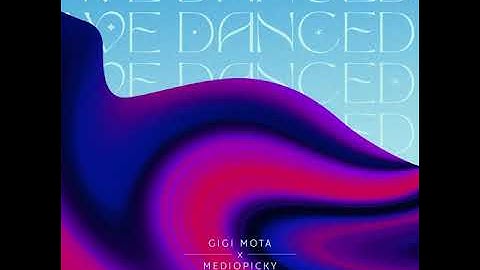 Gigi Mota x mediopicky - We Danced (Official Audio)