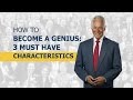 How to Become a Genius: 3 Must Have Characteristics