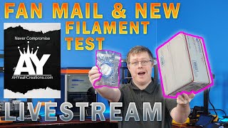 Fan Mail and New Filament Test Livestream, AHYeah!!!!