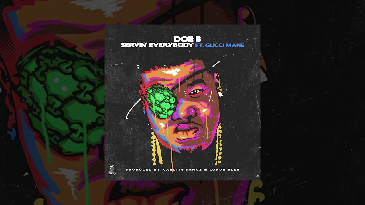 Doe B   Servin Everybody Ft Gucci Mane Official Audio