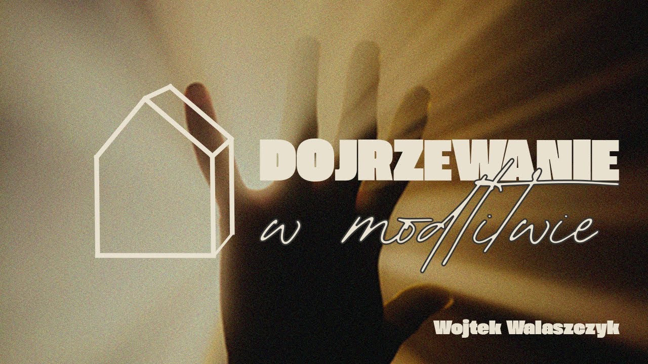 Dojrzewanie w Modlitwie | Nauczanie Kościoła Winnica | Wojtek Walaszczyk