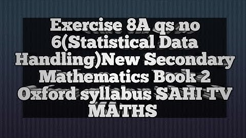 Exercise 8A qs no 6(Statistical Data Handling)New Secondary Mathematics Book 2|Oxford |SAHI TV MATHS