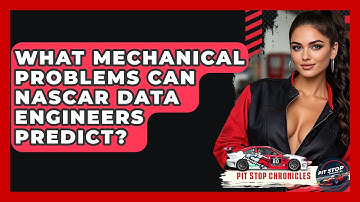 What Mechanical Problems Can NASCAR Data Engineers Predict? - Pit Stop Chronicles