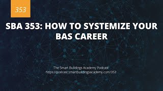 SBA 353: How to Systemize Your BAS Career