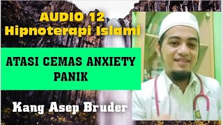 Audio 12 Hipnoterapi Islami CEMAS, PANIK, ANXIETY|Asep Bruder