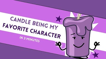 💜Candle being my favorite character in 3 minutes💜 (NO HATERS ALLOWED)