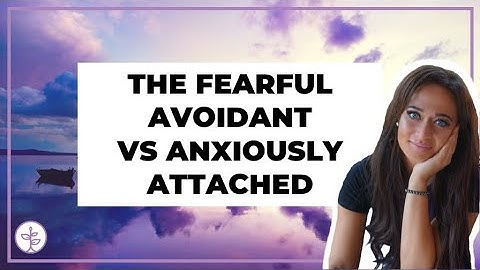 The Difference Between the Fearful Avoidant and Anxiously Attached Individual!