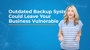 Outdated Backup Systems Could Leave Your Business Vulnerable