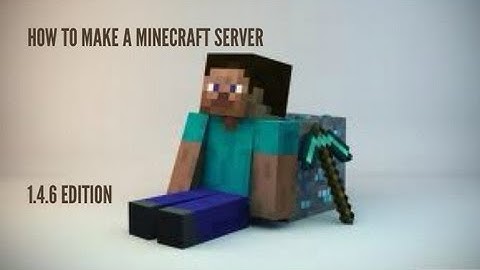 How To Create A Minecraft Server 1.4.6 [PLEASE WATCH IN BEST QUALITY]