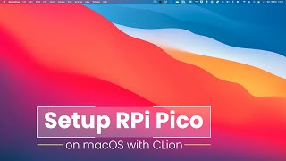 Set Up RPi Pico on macOs with CLion