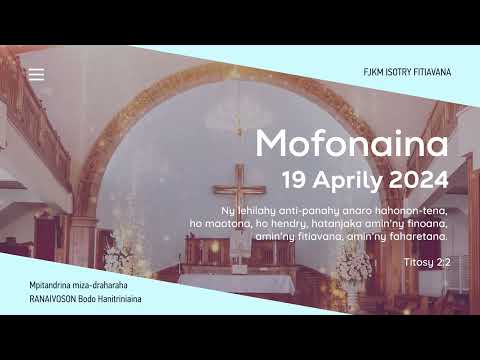 MOFONAINA 19 APRILY 2024 - FJKM ISOTRY FITIAVANA