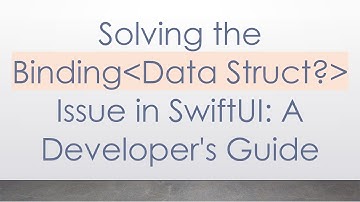 Solving the Binding Data Struct?  Issue in SwiftUI: A Developer