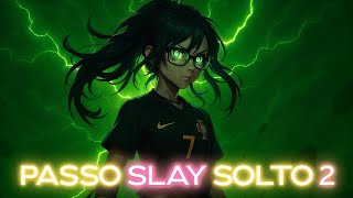 PASSO SLAY SOLTO 2!