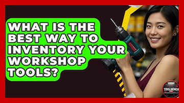 What Is The Best Way To Inventory Your Workshop Tools? - ToolBench Pros