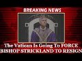 Breaking News: The Vatican Is Going To FORCE BISHOP STRICKLAND TO RESIGN