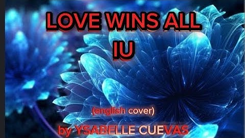 IU-    LOVE WiNS ALL    (english cover)                by YSABELLE CUEVAS w/lyrics