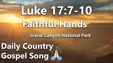Thumbnail of Luke 17:7-10 Gospel Song – “Faithful Hands” | Country Gospel Daily