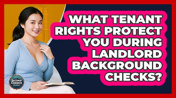 What Tenant Rights Protect You During Landlord Background Checks? - Second Chance Journey