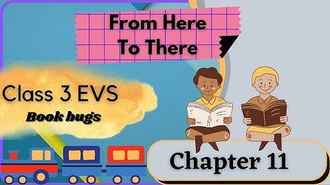 Ncert class 3 Evs chapter 11(From Here To There) explanation with questions and answers.