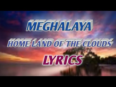 Meghalaya home land of the clouds lyrics video