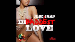 Cubanis & Cranium - Di Baddest Love (January 2013)