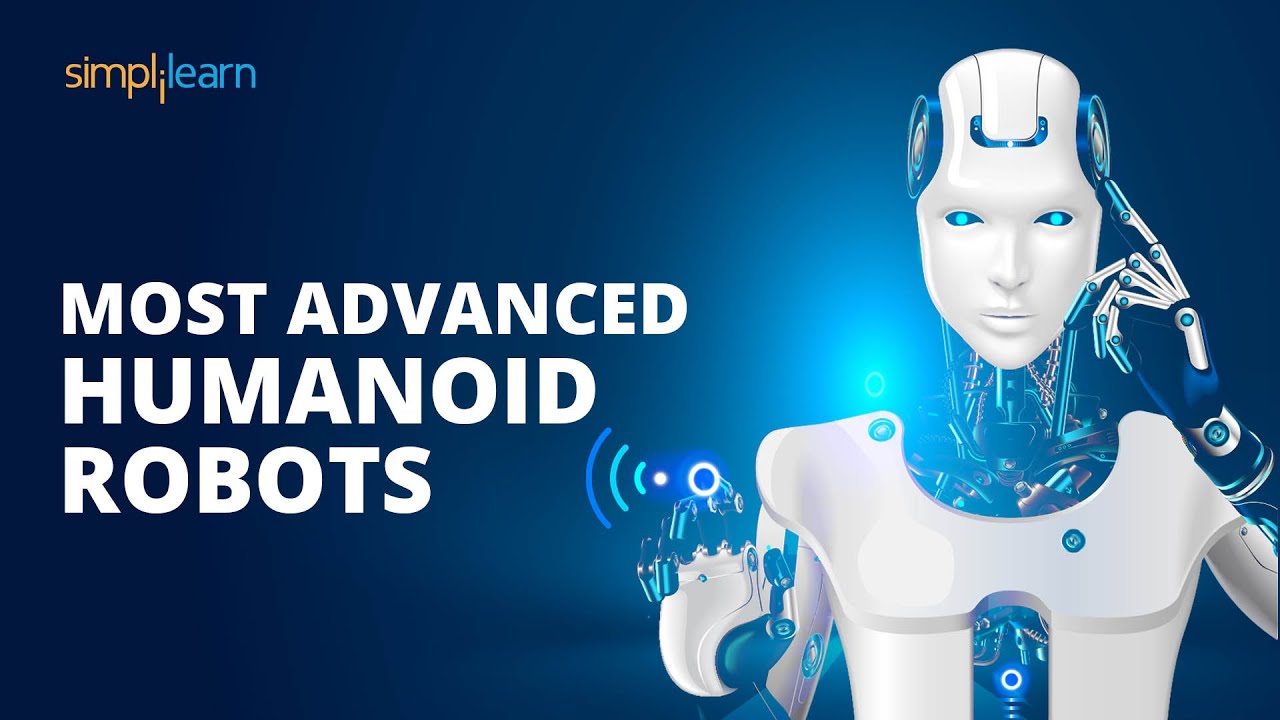 Most Advanced Humanoid Robots | Future Robotics And Intelligence | Simplilearn -