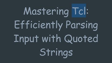 Mastering Tcl: Efficiently Parsing Input with Quoted Strings