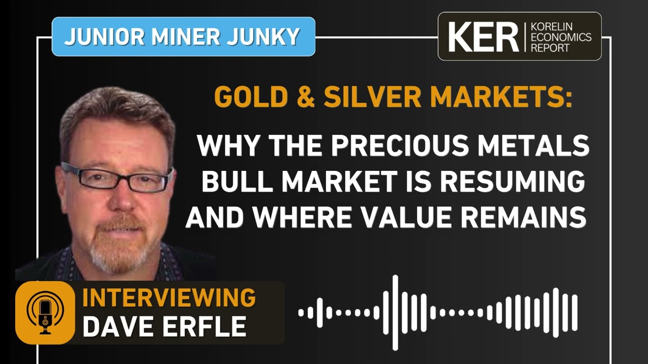 Dave Erfle - Why the Precious Metals Bull Market Is Resuming and Where Value Remains