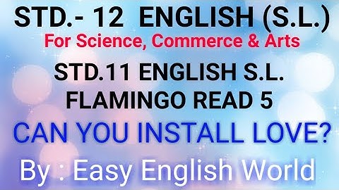 STD.12,11 | ENGLISH S.L.| UNIT 1 READ 1(READ 5 FLAMINGO) CAN YOU INSTALL LOVE ? | ARVIND KOTECHA