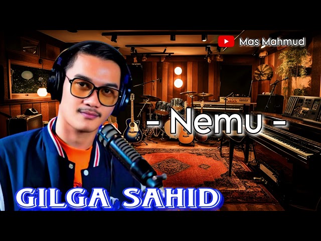 Gilga Sahid - Nemu | matur suwun gusti pun maringi sing gemati class=