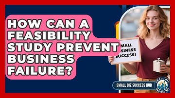 How Can A Feasibility Study Prevent Business Failure? - Small Biz Success Hub