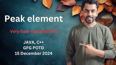 Peak element | GFG POTD 15 dec 2024 | JAVA | C++