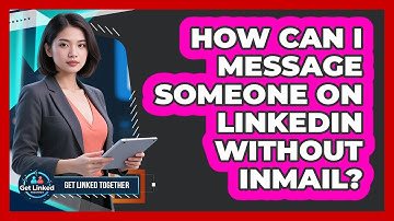 How Can I Message Someone On LinkedIn Without InMail? - Get Linked Together
