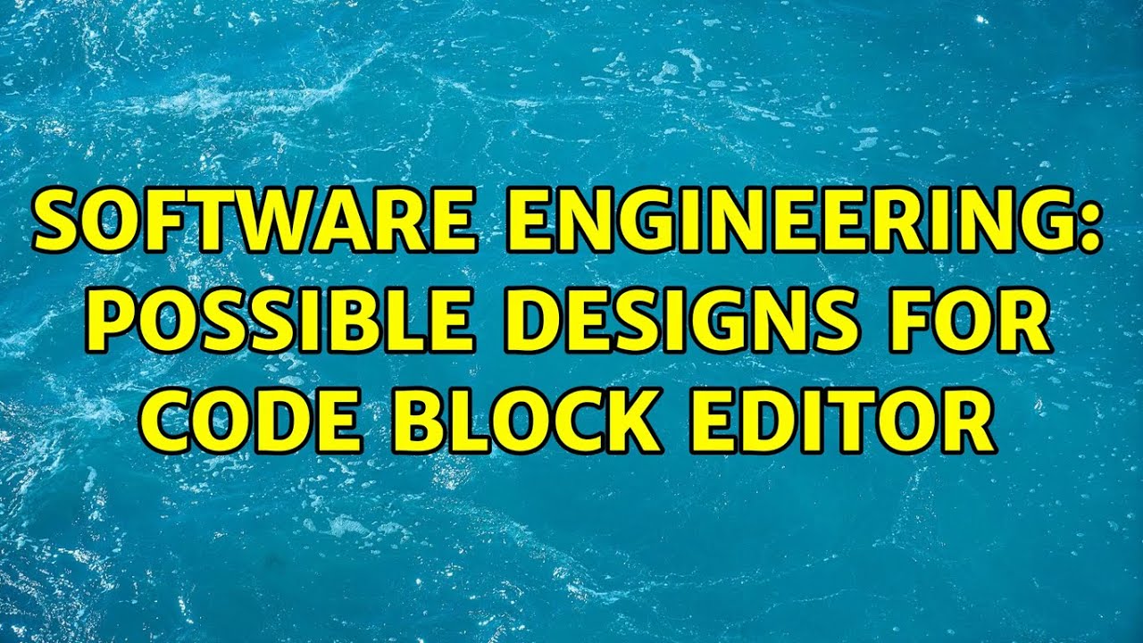 Software Engineering Possible Designs for code block editor YouTube