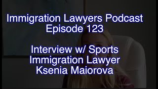 Episode 123 - Interview w/ Sports Immigration Lawyer Ksenia Maiorova