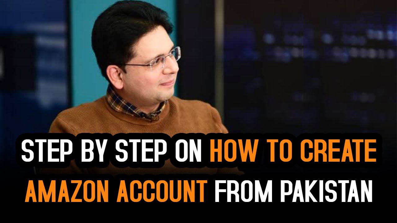 How To Make Amazon Seller Account In Pakistan