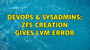 DevOps & SysAdmins: ZFS Creation Gives LVM Error