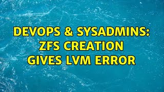 DevOps & SysAdmins: ZFS Creation Gives LVM Error Profile