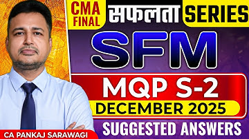MQP S-2 December 2025 | Suggested Answers | CMA Final | SFM | CA Pankaj Sarawagi |