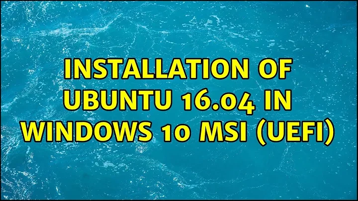 Ubuntu: Installation of Ubuntu 16.04 in windows 10 MSI (UEFI)