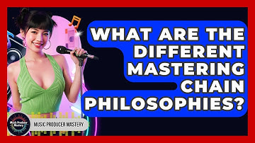 What Are The Different Mastering Chain Philosophies? - Music Producer Mastery