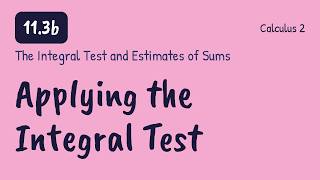The Integral Test and Estimates of Sums - Calculus 2 (11.3b)