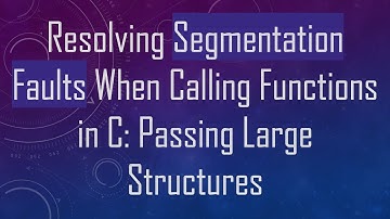 Resolving Segmentation Faults When Calling Functions in C: Passing Large Structures