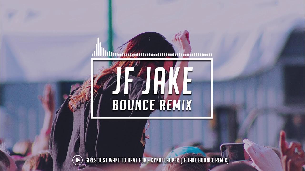 Girls Just Want To Have Fun - Cyndi Lauper (JF Jake Bounce Remix) Girls Just Want To Have Fun - Cyndi Lauper (JF Jake Bounce Remix)