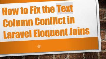 How to Fix the Text Column Conflict in Laravel Eloquent Joins