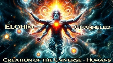 Channeled Message - The Elohim on the Creation of the Universe and Human Origins