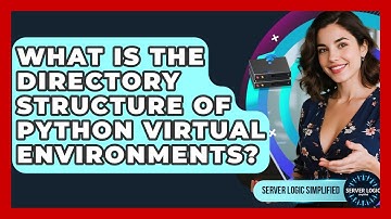 What Is The Directory Structure Of Python Virtual Environments? - Server Logic Simplified