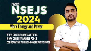 NSEJS 2024 Physics | Work Energy & Power 01 - Variable Force, Conservative & Non-Conservative Forces